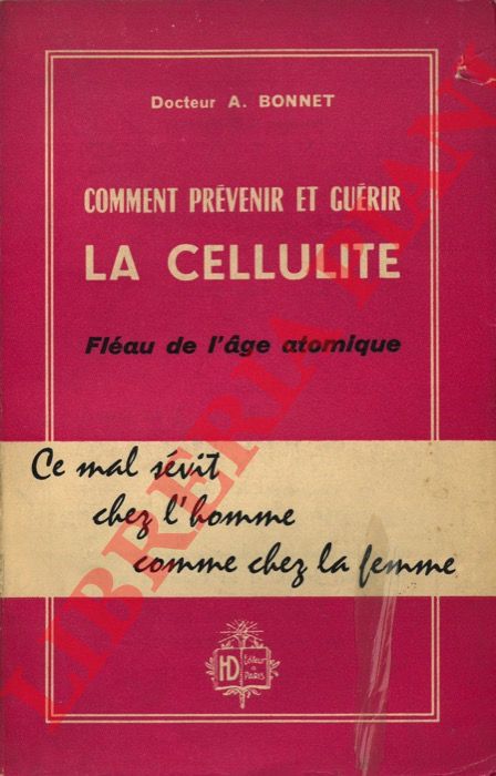 BONNET A. - - Comment Prvenir et Gurir la Cellulite: Flau de l'Age Atomique.