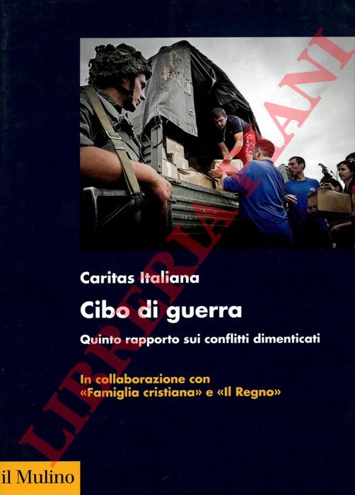 (BECCEGATO Paolo - NANNI Walter) - - Cibo di guerra. Quinto rapporto sui conflitti dimenticati.
