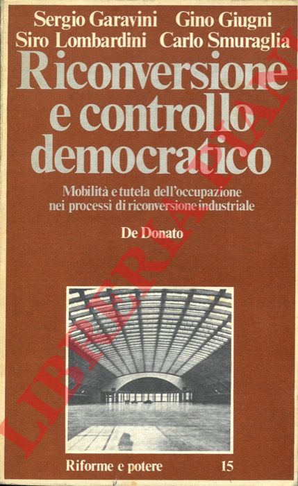 (MEREU Antonio) - - Riconversione e controllo democratico. Mobilit e tutela dell'occupazione nei processi di riconversione industriale.