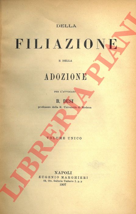- - Della filiazione e della adozione per l'avvocato B. Dusi (professore della R. Universit di Modena). Volume unico.