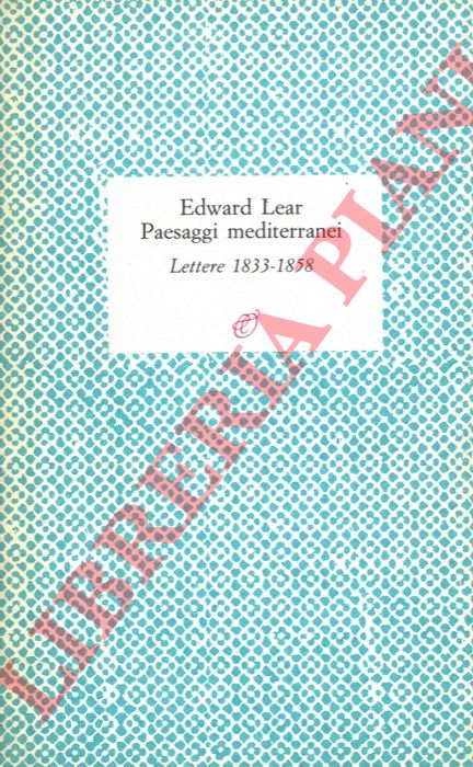 LEAR Edward - - Paesaggi mediterranei. Lettere 1833 - 1858.