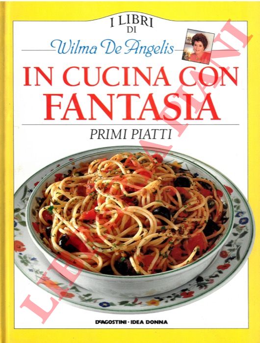 DE ANGELIS Wilma - - In cucina con fantasia. Primi piatti.