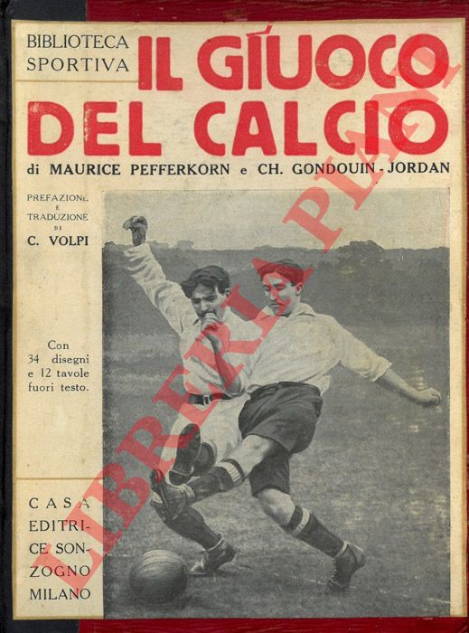 PEFFERKORN Maurice - GONDOUIN - JORDAN Ch. - - Il giuoco del calcio. Prefazione e traduzione di Carlo Volpi.