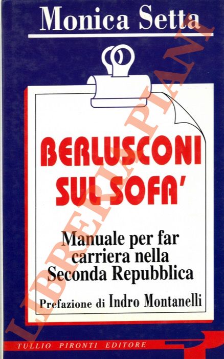 SETTA Monica - - Berlusconi sul sof. Manuale per fare carriera nella Seconda repubblica.