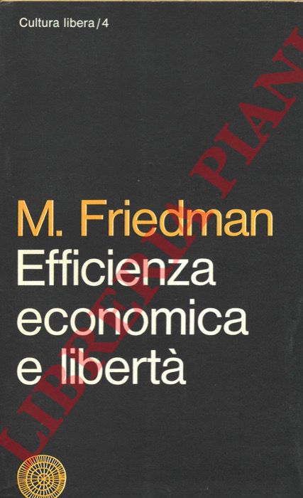 FRIEDMAN Milton - - Efficienza economica e libert.
