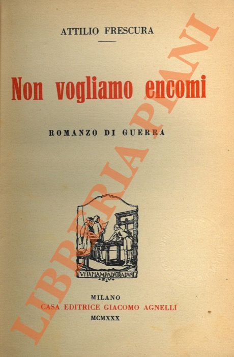 FRESCURA Attilio - - Non vogliamo encomi. Romanzo di guerra.