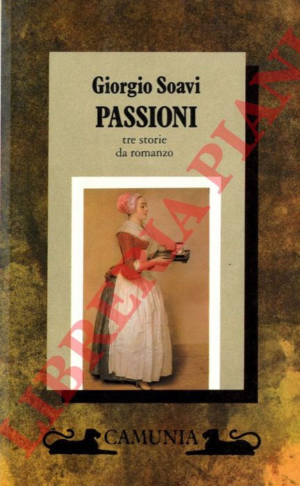 SOAVI Giorgio - - Passioni. Tre storie da romanzo.