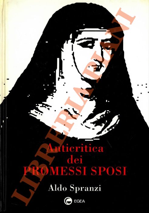 SPRANZI Aldo - - Anticritica dei Promessi Sposi. L'efficienza dell'industria culturale: il caso de 'I Promessi Sposi'.