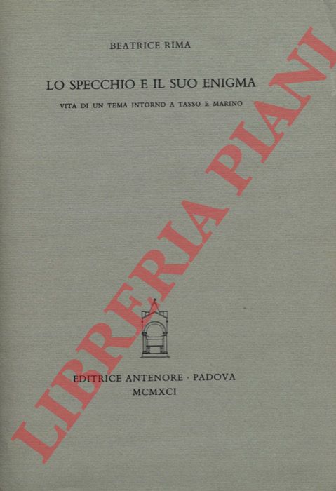 RIMA Beatrice - - Lo specchio e il suo enigma. Vita di un tema intorno a Tasso e Marino.