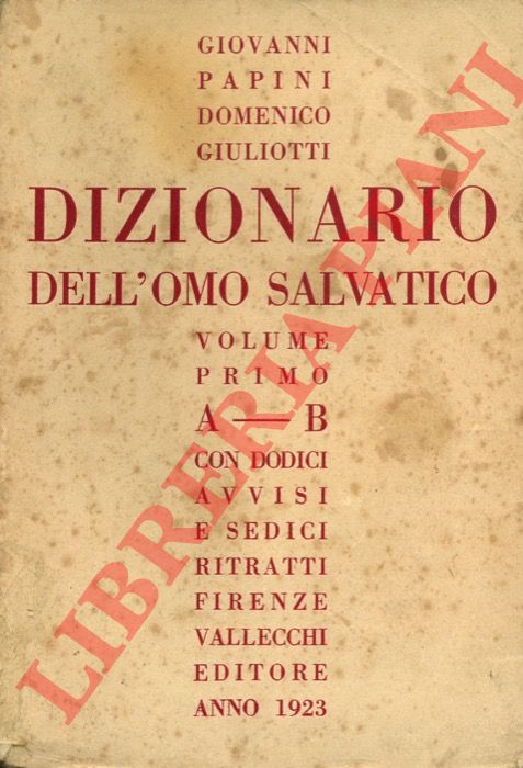 GIULIOTTI Domenico - PAPINI Giovanni - - Dizionario dell'omo salvatico. Volume primo. A - B.
