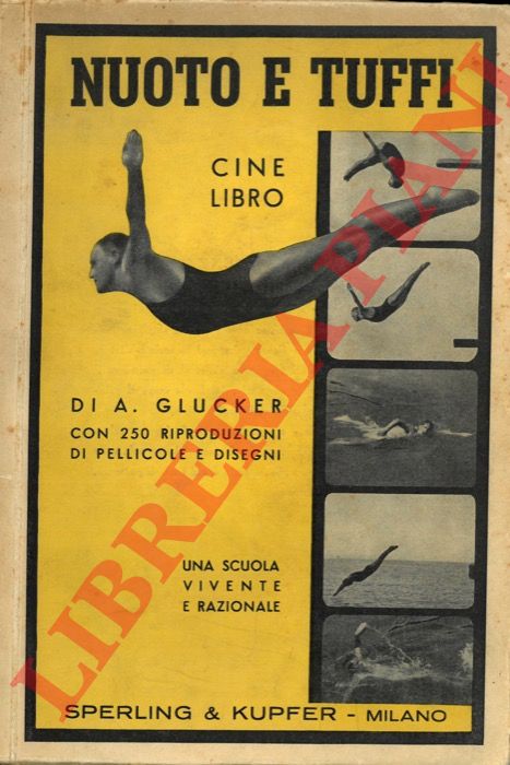 GLUCKER A. - - Nuoto e tuffi. Cine libro. Una scuola vivente e razionale. 250 riproduzioni di pellicole e disegni.