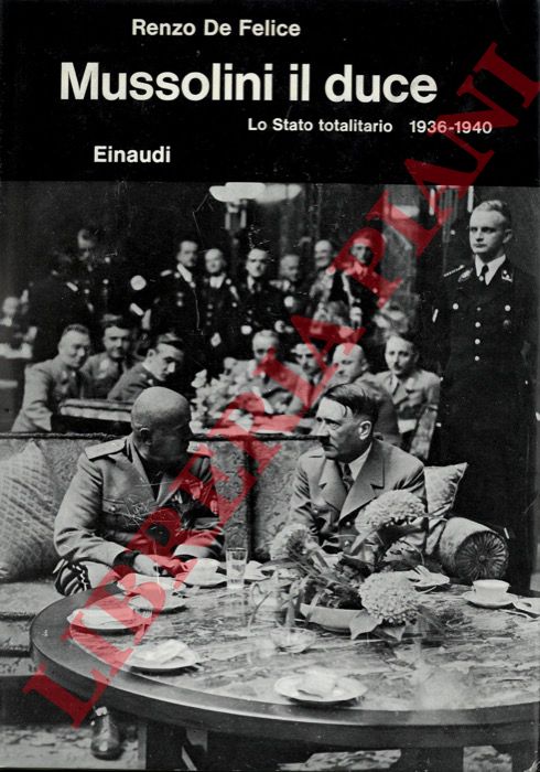 DE FELICE Renzo - - Mussolini il duce II. Lo Stato totalitario 1936 - 1940.