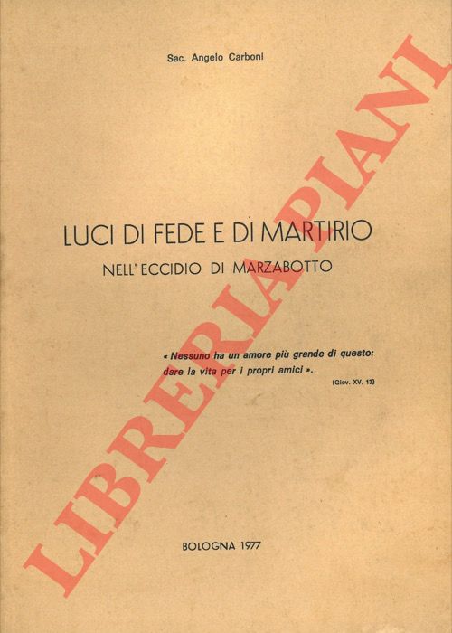 CARBONI Angelo - - Luci di fede e di martirio nell'eccidio di Marzabotto.