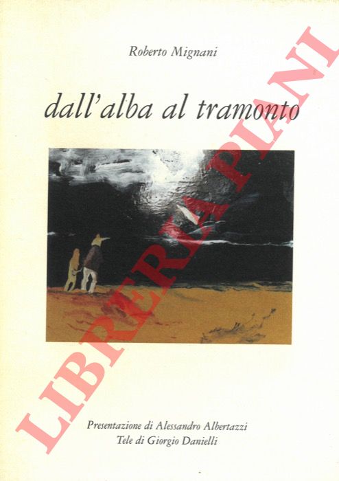 MIGNANI Roberto - - Dall'alba al tramonto.