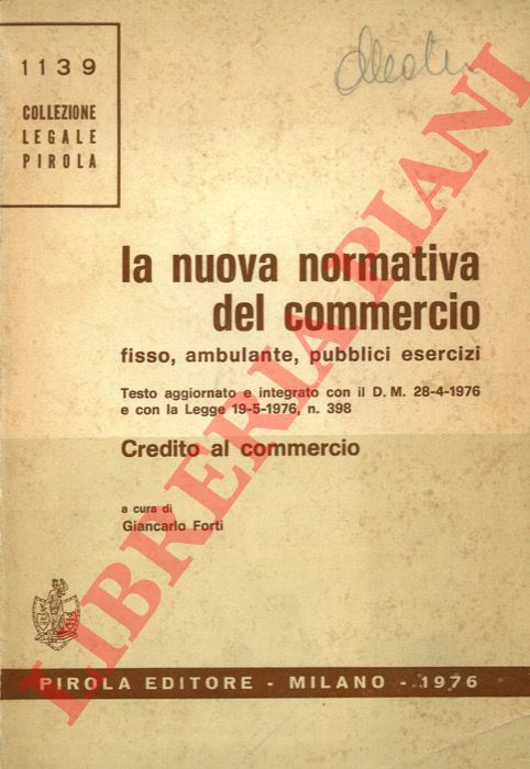(FORTI Giancarlo) - - La nuova normativa del commercio fisso, ambulante, pubblici servizi. Testo aggiornato e integrato con il D. M. 28-4-1976 e con la Legge 19-5-1976, n 398.