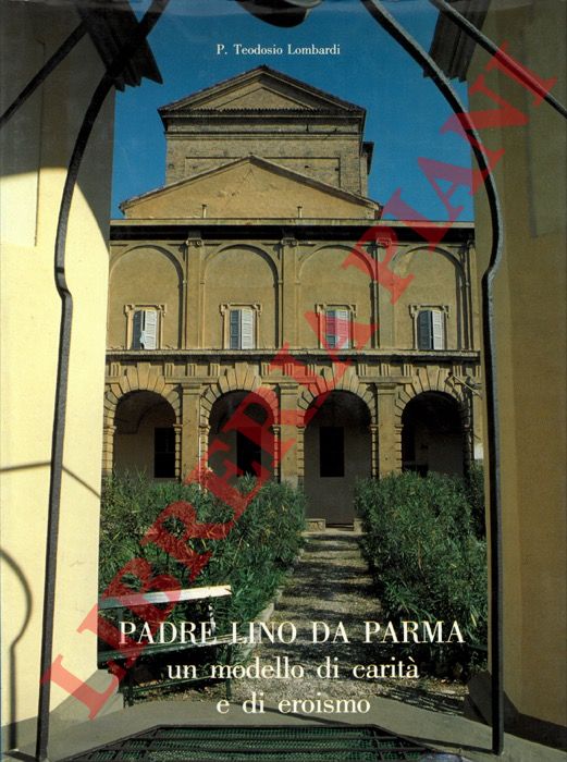 LOMBARDI (Padre) Teodosio - - Padre Lino da Parma. Un modello di carit e di eroismo.