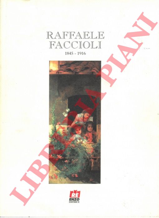 (STIVANI Paolo) - - Raffaele Faccioli 1845-1916.