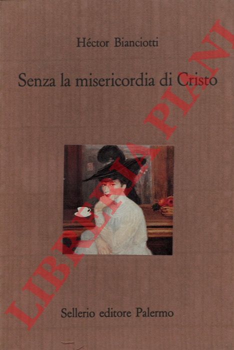 BIANCIOTTI Hctor - - Senza la misericordia di Cristo.
