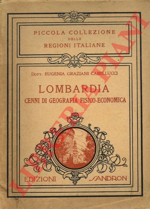 GRAZIANI CAMILLUCCI Eugenia - - La Lombardia. Cenni di geografia fisico-economica.