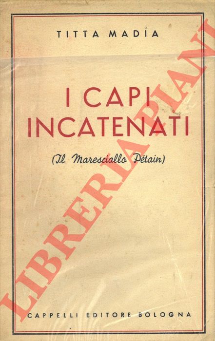 MADIA Titta - - I capi incatenati (Il Maresciallo Ptain).