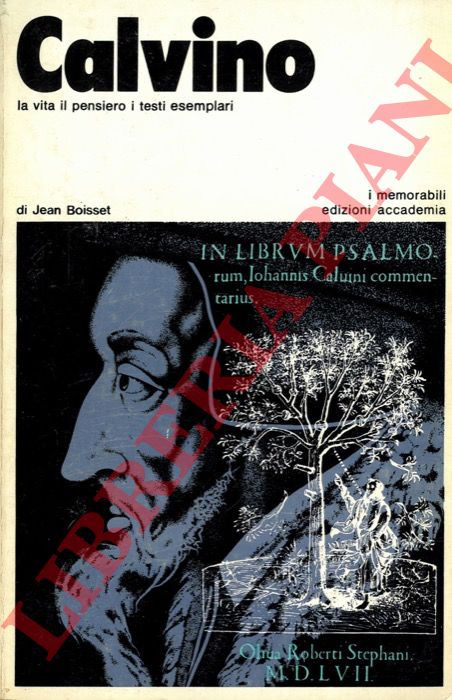 BOISSET Jean - - Calvino la vita il pensiero i testi esemplari.