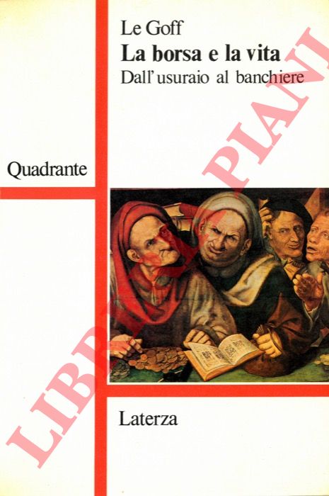 LE GOFF - - La borsa e la vita. Dall'usuraio al banchiere.