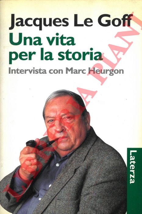 LE GOFF Jacques - - Una vita per la storia. Intervista con Marc Heurgon.