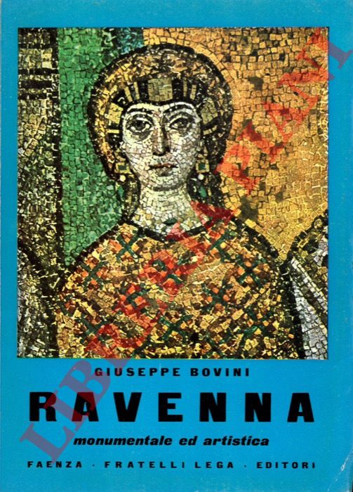 BOVINI Giuseppe - - Ravenna monumentale ed artistica con appendice del Dott. Angelo Lorizzo. Ravenna e la sua marina. Notizie utili.