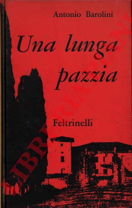BAROLINI Antonio - - Una lunga pazzia.