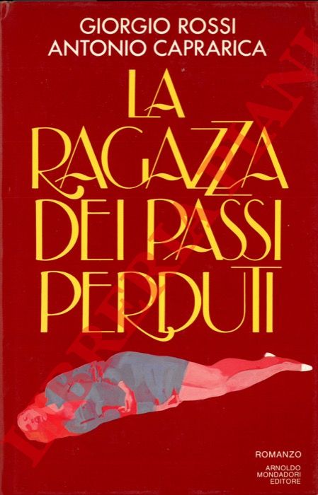 ROSSI Giorgio - CAPRARICA Antonio - - La ragazza dei passi perduti.