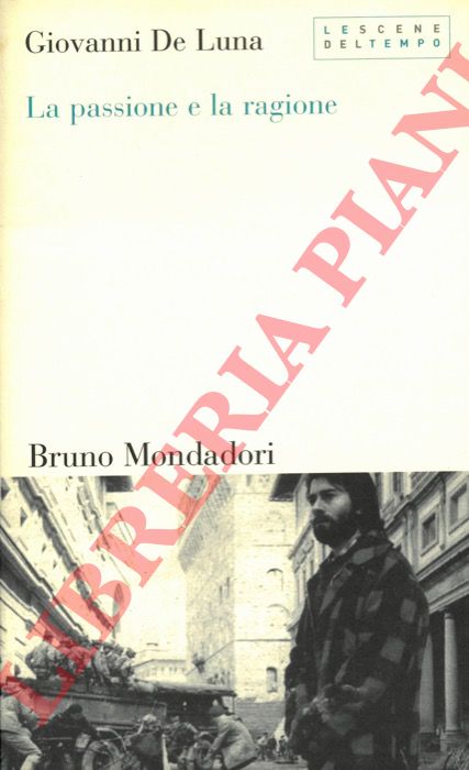 DE LUNA Giovanni - - La passione e la ragione. Il mestiere dello storico contemporaneo.
