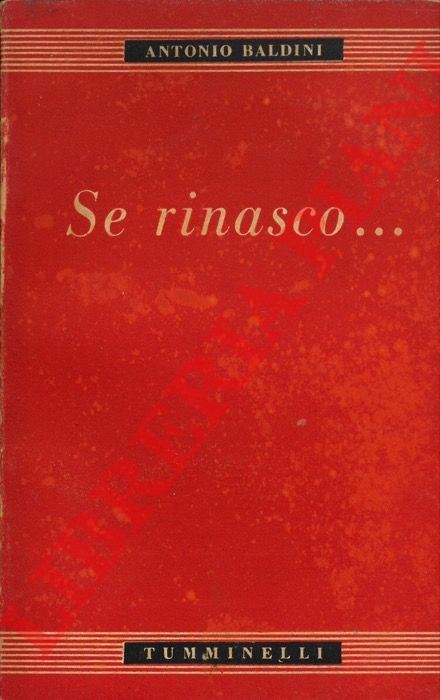 BALDINI Antonio - - Se rinasco... Fatti personali.