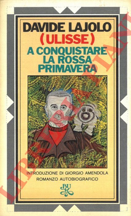 LAJOLO Davide (Ulisse) - - A conquistare la rossa primavera.
