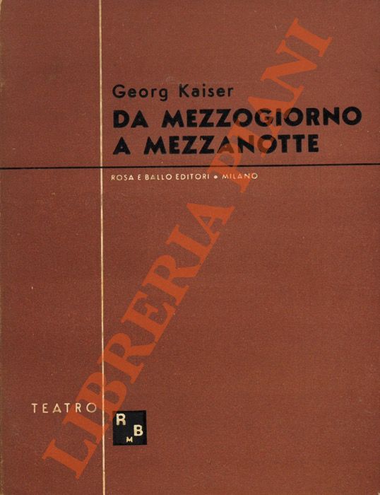 KAISER Georg - - Da mezzogiorno a mezzanotte.