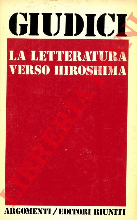 GIUDICI Giovanni - - La letteratura verso Hiroshima e altri scritti 1959-1975.