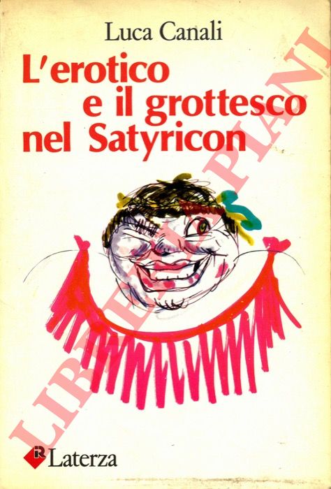 CANALI Luca - - L'erotico e il grottesco nel Satyricon.