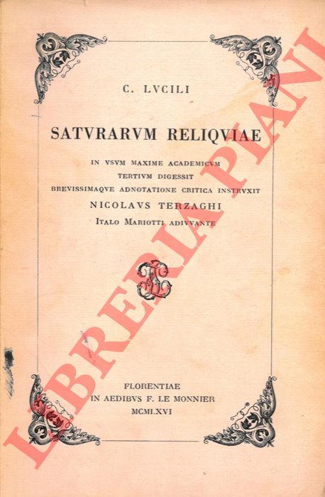 (Lucilius) - - C. Lucili Saturarum reliquiae in usum maxime academicum. Tertium digessit brevissimaque adnotatione critica instruxit Nicolaus Terzaghi Italo Mariotti adiuvante.