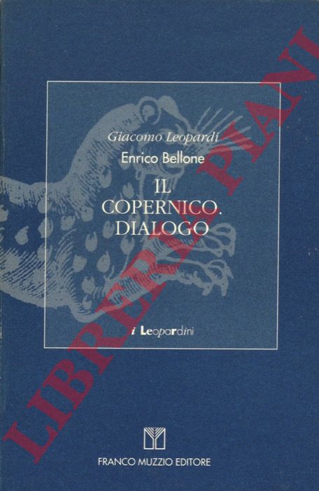 LEOPARDI Giacomo - BELLONE Enrico - - Il Copernico. Dialogo.