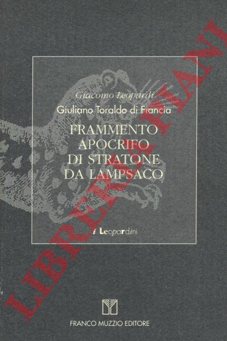 LEOPARDI Giacomo - Giuliano Toraldo Di Francia - - Frammento apocrifo di Stratone da Lampsaco.