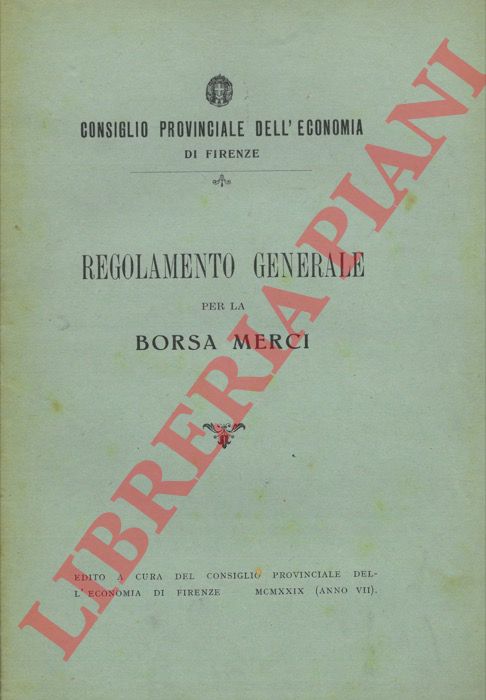 - - Consiglio Provinciale dell'Economia di Firenze. Regolamento Generale della Borsa Merci.
