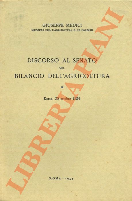 MEDICI Giuseppe - - Discorso al Senato sul Bilancio dell'Agricoltura. Roma, 23 ottobre 1954.