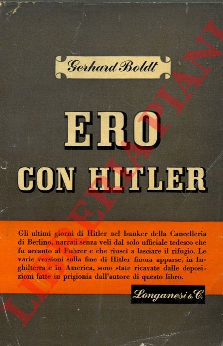 BOLDT Gerhard - - Ero con Hitler. Gli ultimi giorni della Cancelleria del Reich.