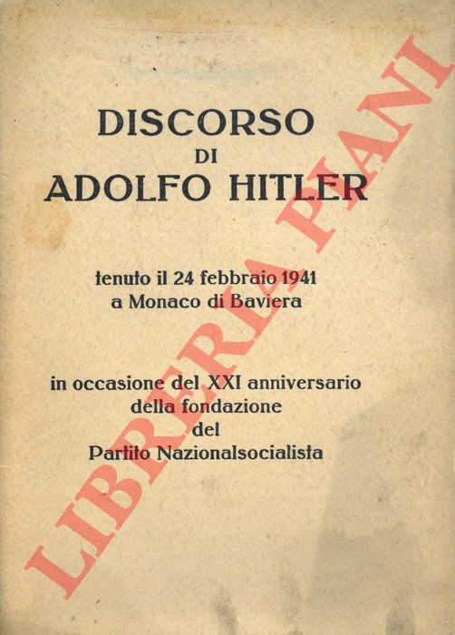 HITLER Adolf - - Discorso tenuto il 24 febbraio 1941 a Monaco di Baviera in occasione del XXI anniversario della fondazione del Partito Nazionalsocialista.