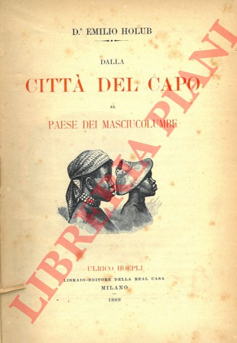 HOLUB Emilio - - Dalla Citt del Capo al paese dei Masciucolumbe.