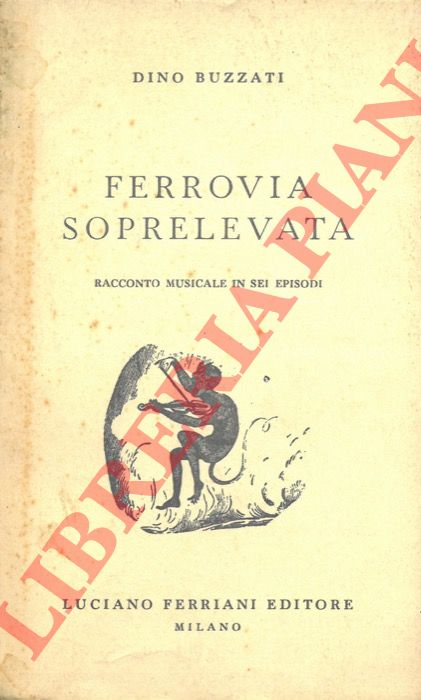 BUZZATI Dino - - Ferrovia soprelevata. Racconto musicale in sei episodi.