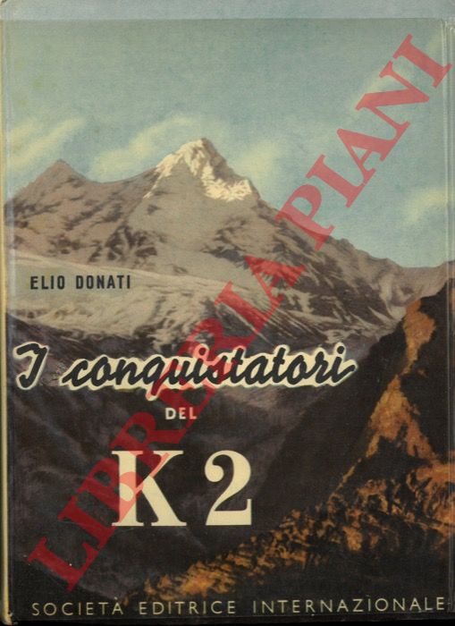 DONATI Elio - - I conquistatori del K2.