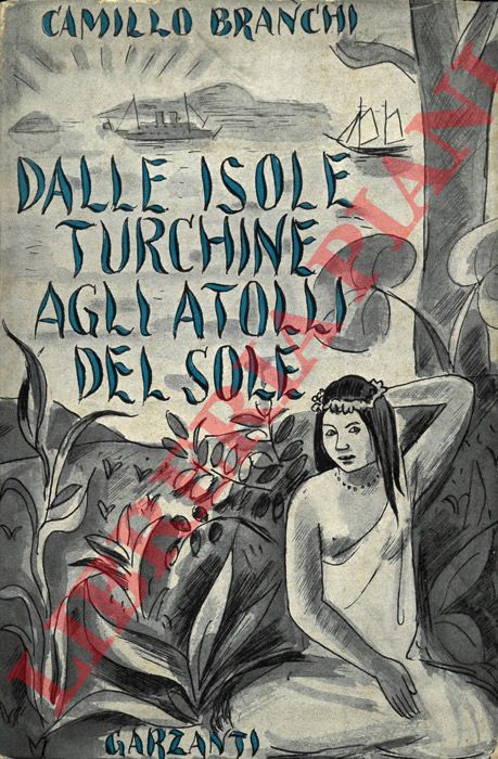 BRANCHI Camillo - - Dalle isole turchine agli atolli del sole. Viaggio nel grande oceano.