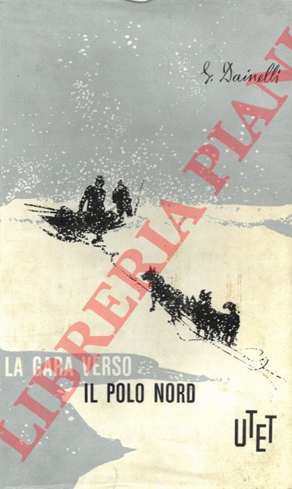 DAINELLI Giotto - - La gara verso il Polo Nord.