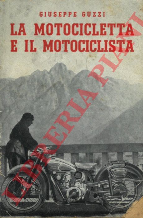 GUZZI Giuseppe - - La motocicletta e il motociclista.
