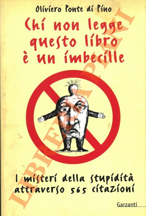 Ponte di Pino Oliviero - - Chi non legge questo libro  un imbecille. Una storia universale della stupidit attraverso 565 citazioni.